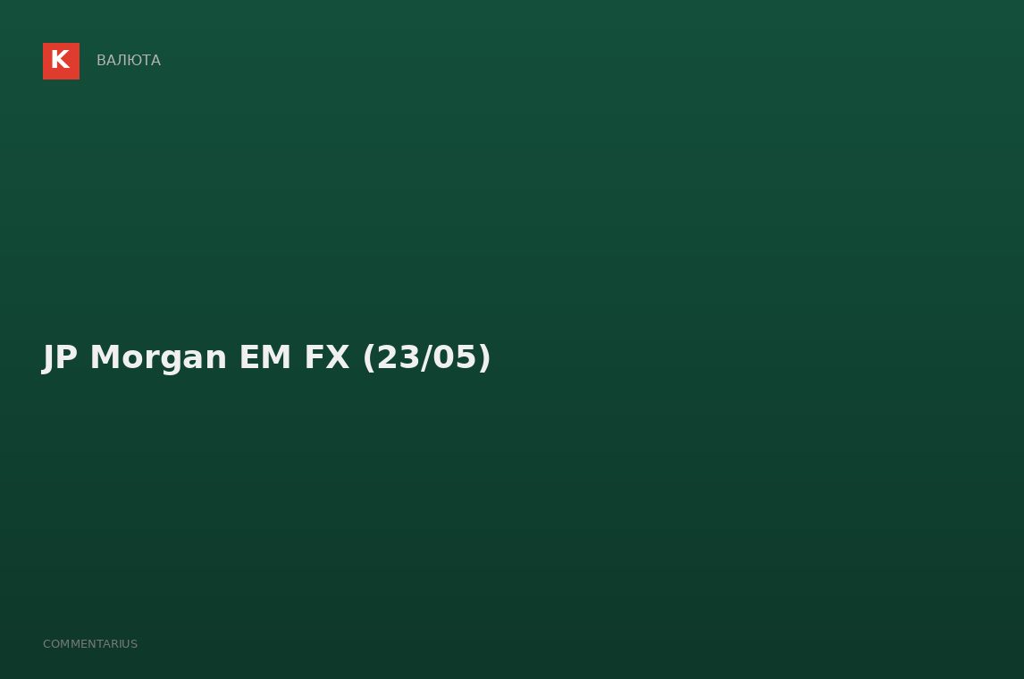 JP Morgan EM FX (23/05)